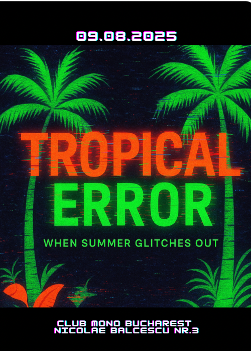 Bilete TROPICAL ERROR - WHEN SUMMER GLITCHES OUT 