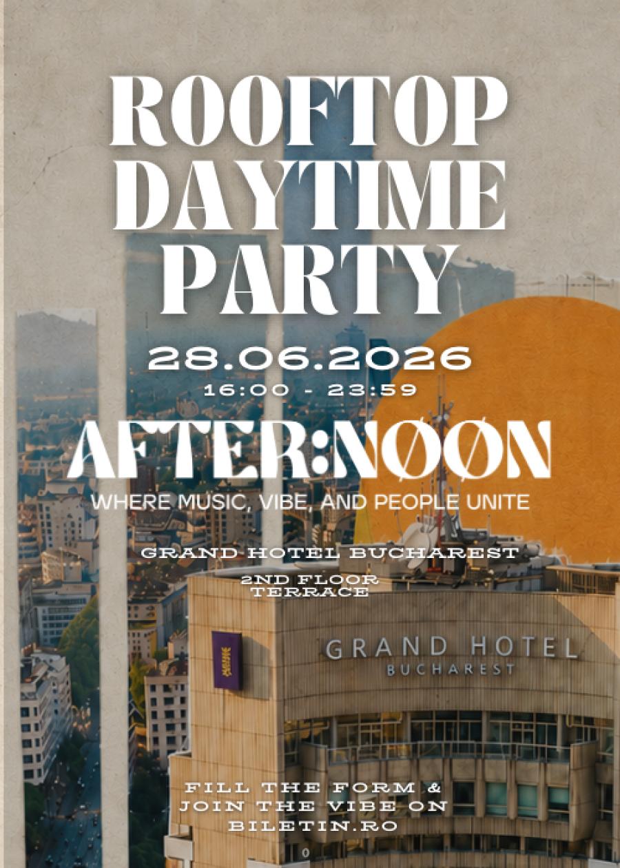 AFTER:NOON - Rooftop Day Time Party | 9th Chapter at GRAND HOTEL BUCHAREST